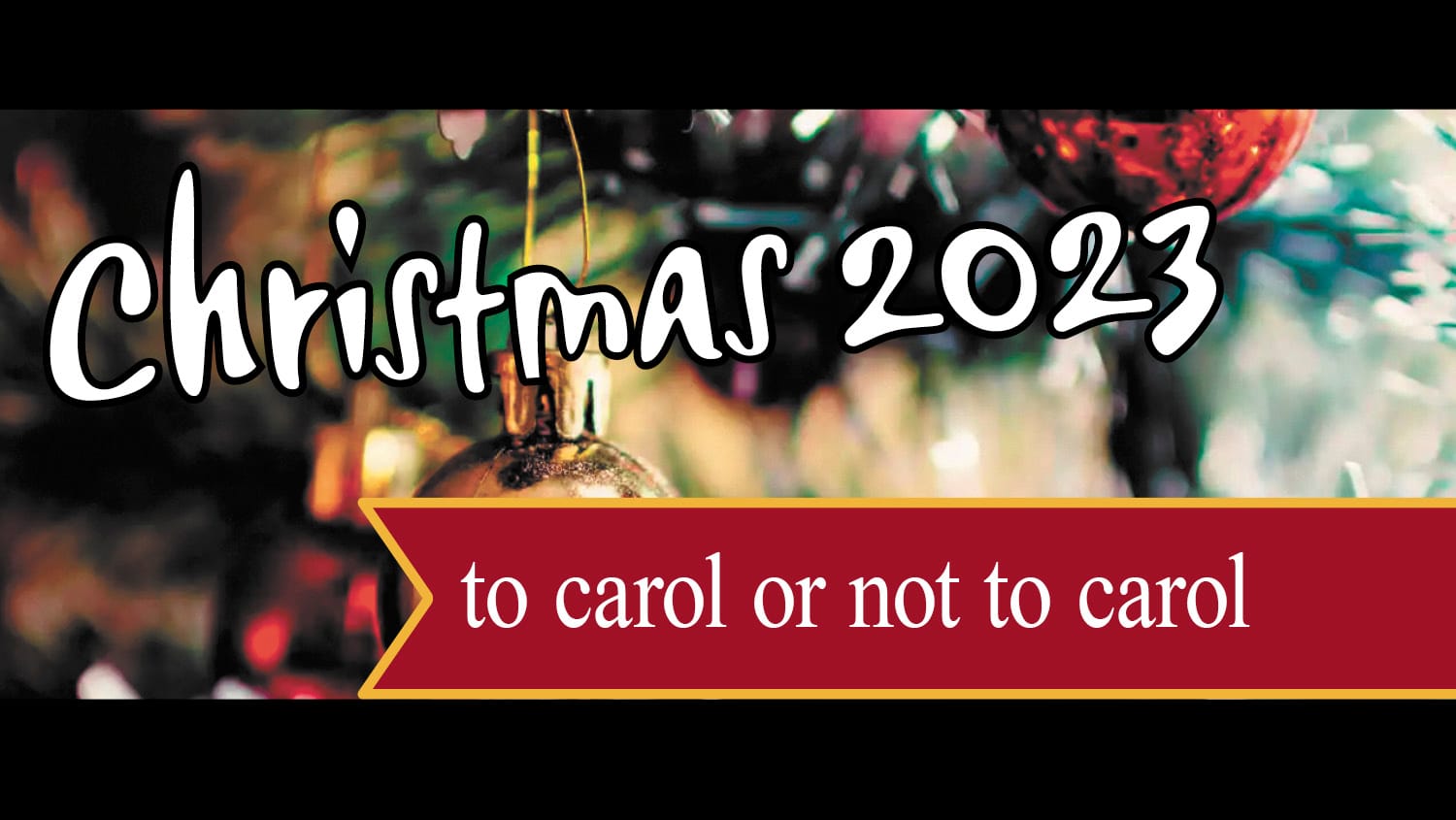 Christmas 2023 - to carol or not to carol