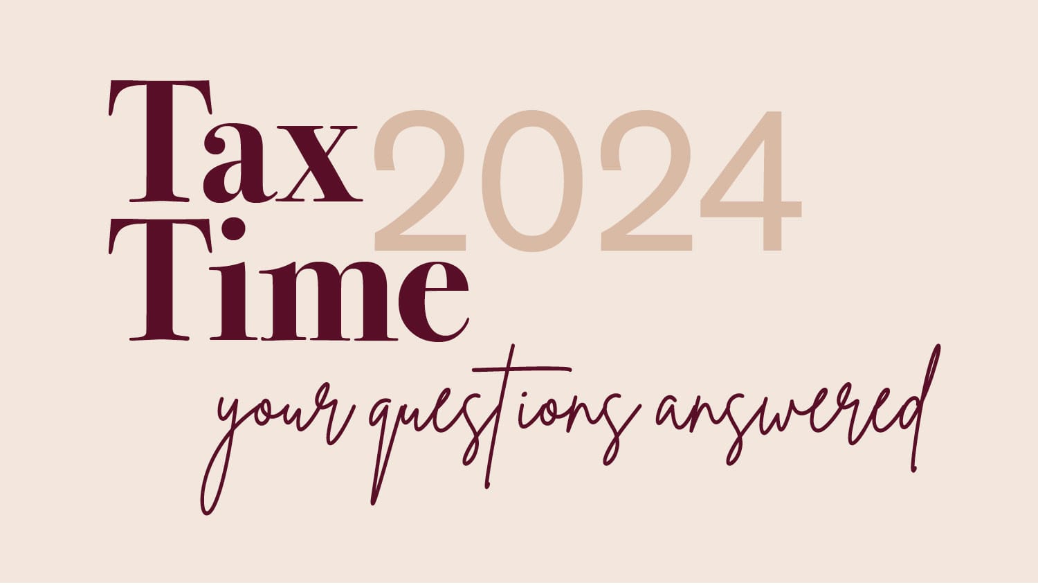 Tax Time 2024 - your questions answered (June 6, 2024)